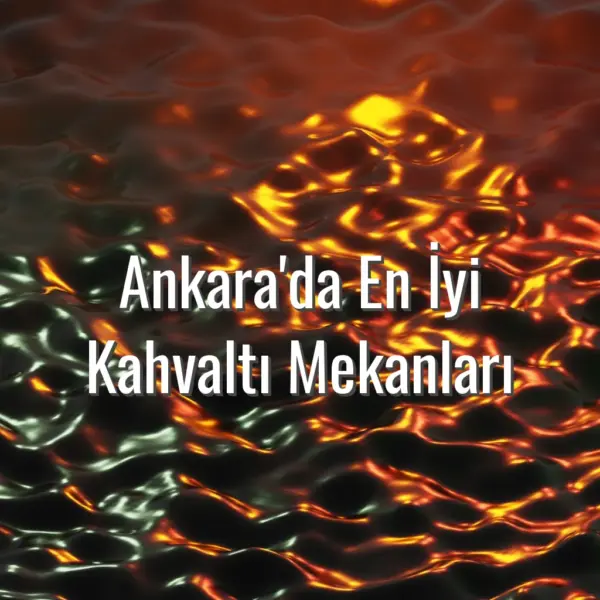 Ankara'da En İyi Kahvaltı Mekanları - Ankara en iyi kahvaltı