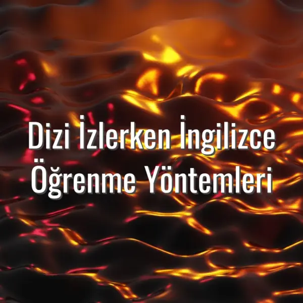 Dizi İzlerken İngilizce Öğrenme Yöntemleri - dizi ile ingilizce öğrenme