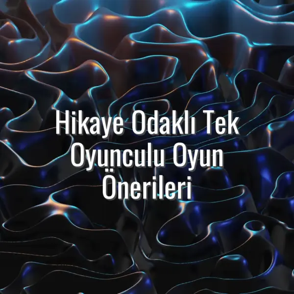Hikaye Odaklı Tek Oyunculu Oyun Önerileri - hikaye odaklı tek oyunculu oyunlar