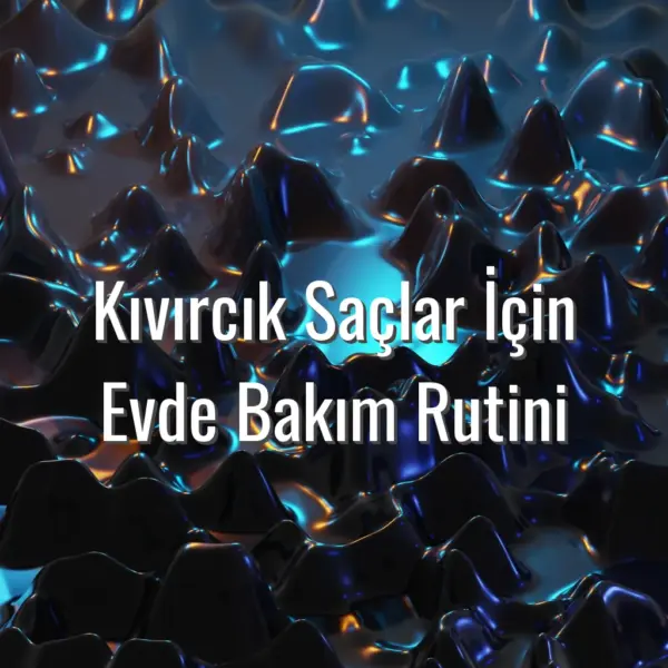 Kıvırcık Saçlar İçin Evde Bakım Rutini - kıvırcık saçlar için bakım