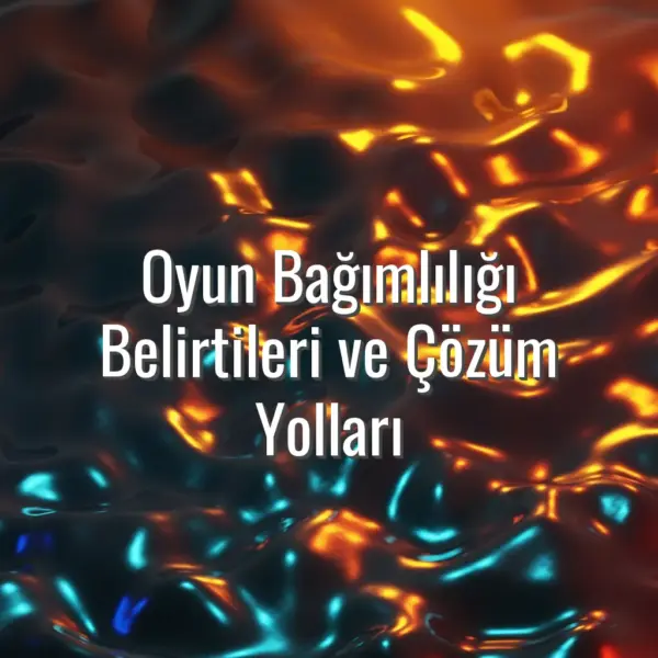 Oyun Bağımlılığı Belirtileri ve Çözüm Yolları - oyun bağımlılığı belirtileri
