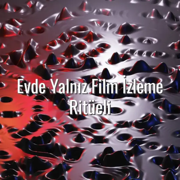 Evde Yalnız Film İzleme Ritüeli - yalnız film izleme ritüeli