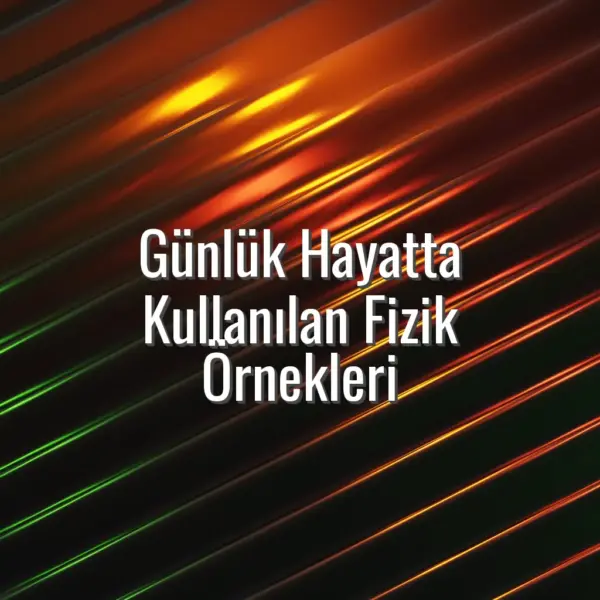 Günlük Hayatta Kullanılan Fizik Örnekleri - günlük hayatta kullanılan fizik örnekleri