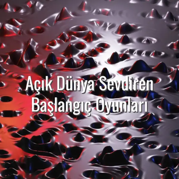 Açık Dünya Sevdiren Başlangıç Oyunları - yeni başlayanlar için açık dünya oyunları